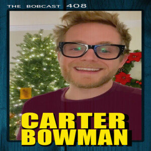 The Bobcast 408: Carter Bowman