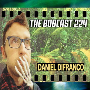THE BOBCAST 224: DANIEL DIFRANCO II