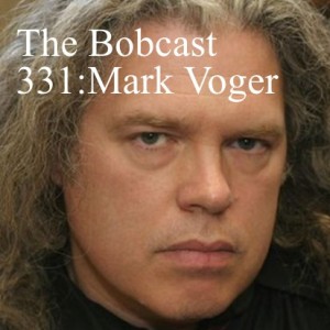 The Bobcast 331:Mark Voger