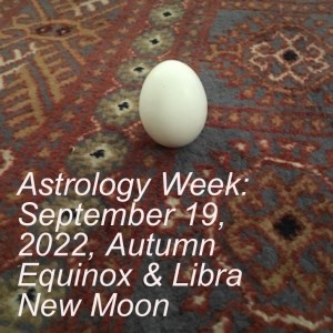 Astrology Week: September 19, 2022, Autumn Equinox & Libra New Moon
