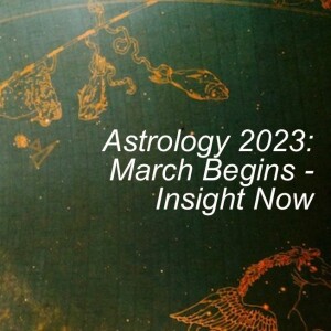 Astrology 2023, March Opens - Insight Now
