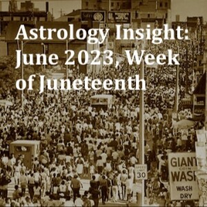 Astrology Insight: June 2023, Week of Juneteenth