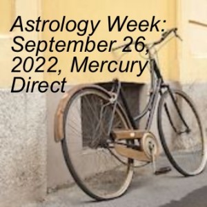 Astrology Week: September 26, 2022, Mercury Direct