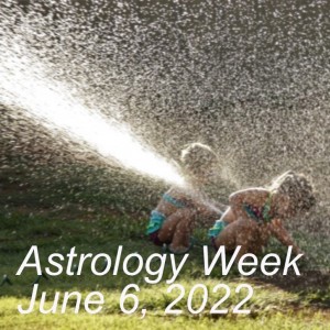 Astrology Week June 6, 2022