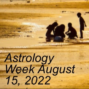 Astrology Week August 15, 2022