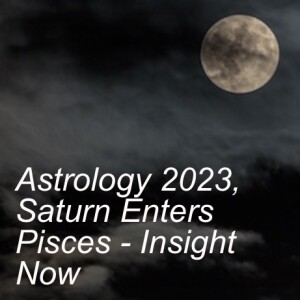 Astrology 2023, Saturn Enters Pisces - Insight Now