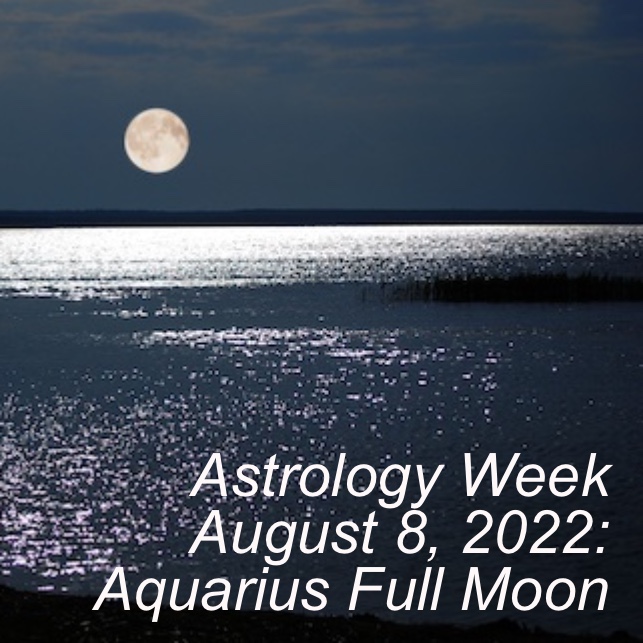 Astrology Week August 8, 2022: Aquarius Full Moon