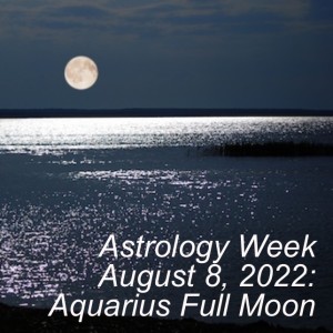 Astrology Week August 8, 2022: Aquarius Full Moon