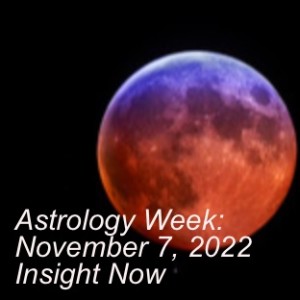 Astrology Week: November 7, 2022 Insight Now