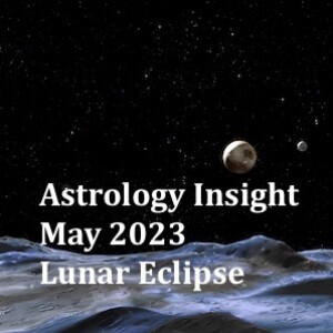 Astrology Insight: May 2023, Lunar Eclipse, Pluto Retrograde