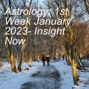 Astrology: 1st Week January 2023- Insight Now