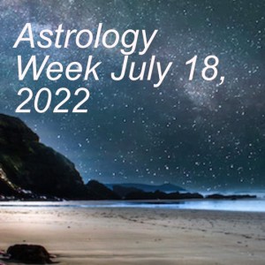 Astrology Week July 18, 2022