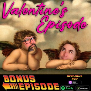 Valentine’s Day Bonus Episode