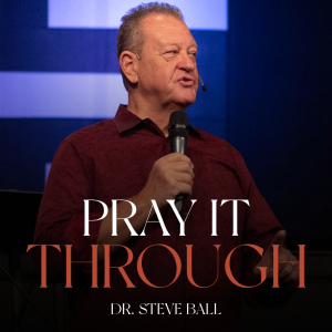 Pray It Through | Dr. Steve Ball