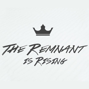 The Remnant Is Rising