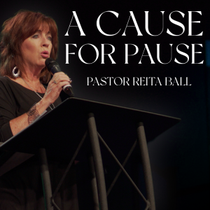 A Cause For Pause | Pastor Reita Ball