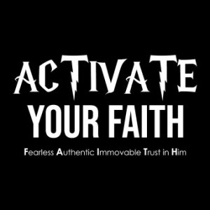 Activate Your Faith Part 3