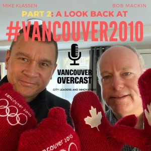 Vancouver Overcast (Episode 8): Bob Mackin on the Pressure Cooker 2010 Olympics—PART TWO
