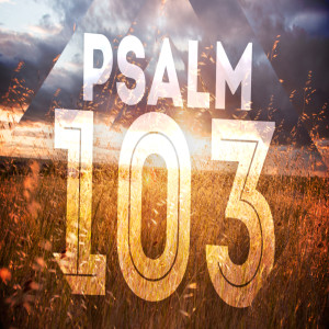 Psalm 103 20181216 Early Ten30 & 5pm churches