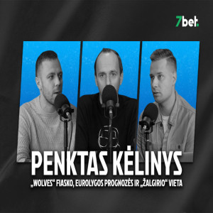 „Penktas kėlinys“: „Wolves“ fiasko, Eurolygos prognozės ir „Žalgirio“ vieta