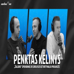 „Penktas kėlinys“: „Žalgirio“ sprendimas ir Eurolygos ketvirtfinalio prognozės