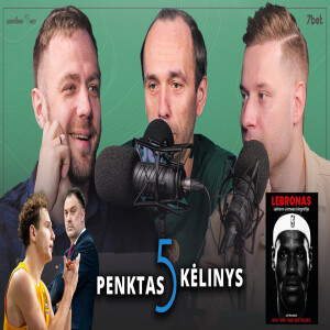 „Penktas kėlinys“: „Žalgirio“ naujokas, LKL atkrintamųjų intrigos ir Eurolygos finalo ketvertas