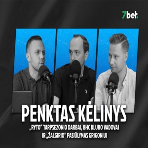 „Penktas kėlinys“: „Ryto“ tarpsezonio darbai, BHC klubo vadovai ir „Žalgirio“ pasiūlymas Grigoniui