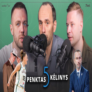 „Penktas kėlinys“: netikėtas „Žalgirio“ sprendimas, Jakučionis Majamyje ir moterų pasirodymas