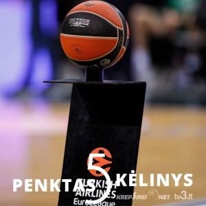 „Penktas kėlinys“: Eurolygos ketvirtfinalio prognozės, kuo „Rytas“ pranoko „Žalgirį“ ir LKL intrigos