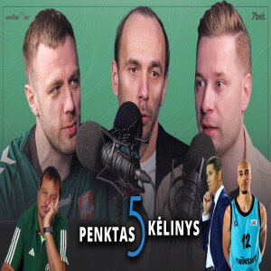 „Penktas kėlinys“: motyvuotas „Žalgiris“, Lakovičiaus agentų žaidimai ir didelės „Wolves“ problemos