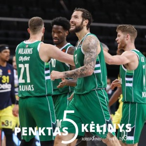 „Penktas kėlinys“: žvėriškas „Žalgiris“ ir jo galimybės patekti į Eurolygos aštuonetą bei abejotinas „Ryto“ pirkinys