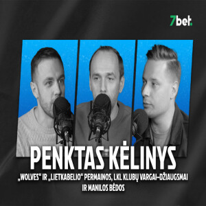 „Penktas kėlinys“: „Wolves“ ir „Lietkabelio“ permainos, LKL klubų vargai–džiaugsmai ir Manilos bėdos