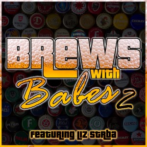 Brews With Dudes 076 - Brews With Babes Episode Two - The Bitch Came Back