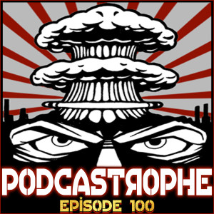 Podcastrophe 100 - Like It, Love It, Yee