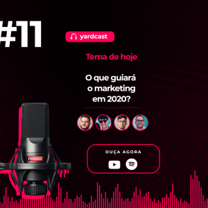 yardcast #11 O que guiará o marketing digital a partir de 2020