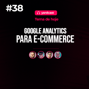 yardcast #38 Google Analytics para E-commerce