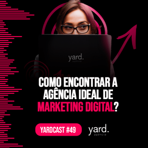 yardcast #49 Como encontrar a agência ideal de marketing digital?
