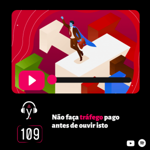 yardcast #109 Não faça tráfego pago antes de ouvir isto