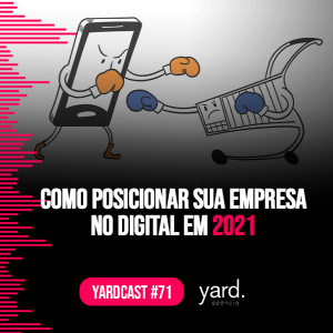 yardcast #71 Como posicionar sua empresa no digital em 2021