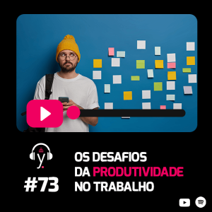 yardcast #73 Os desafios da produtividade no trabalho