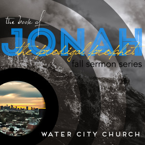 745 Jonah - the prodigal prophet - beginnings