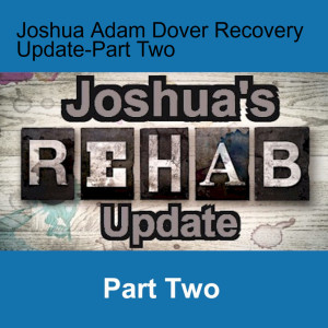 Joshua Adam Dover Recovery Update-Part Two