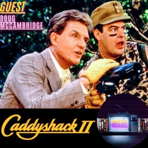 Episode 40: Caddyshack 2 w/ Doug McCambridge