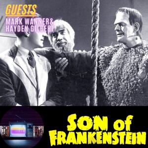 Ep. 68: Son of Frankenstein w/ Mark Wanner & Hayden Gilbert