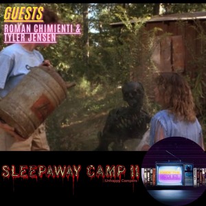 Episode 41: Sleepaway Camp 2 w/ Roman Chimienti & Tyler Jensen