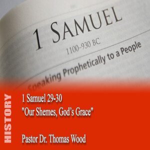 1 Samuel 29-30 - "Our Schemes, God's Grace"