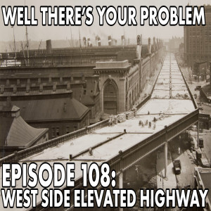 Episode 108: West Side Elevated Highway