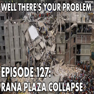 Episode 127: Rana Plaza Collapse