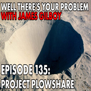 Episode 135: Project Plowshare
