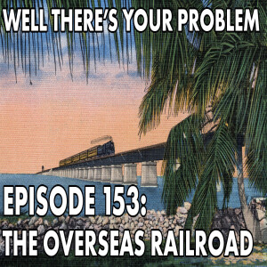 Episode 153: The Overseas Railroad